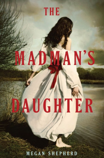 The Madmans Daughter – Megan Shepherd